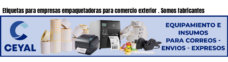 Etiquetas para empresas empaquetadoras para comercio exterior . Somos fabricantes