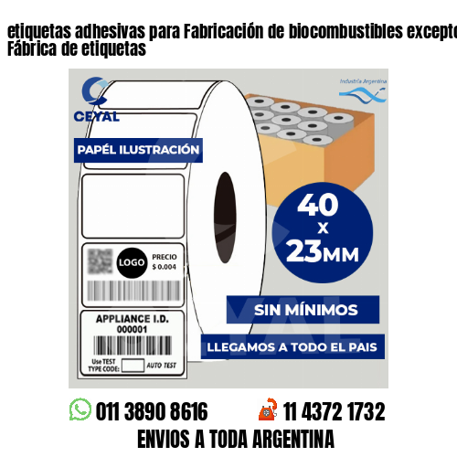 etiquetas adhesivas para Fabricación de biocombustibles excepto alcohol . Fábrica de etiquetas