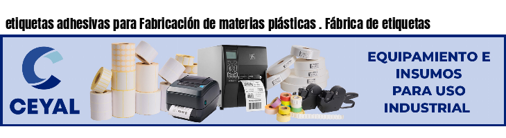 etiquetas adhesivas para Fabricación de materias plásticas . Fábrica de etiquetas