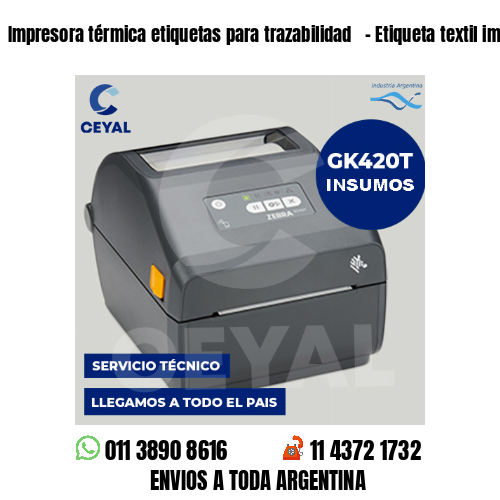 Impresora térmica etiquetas para trazabilidad   – Etiqueta textil imprenta