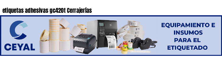 etiquetas adhesivas gc420t Cerrajerías