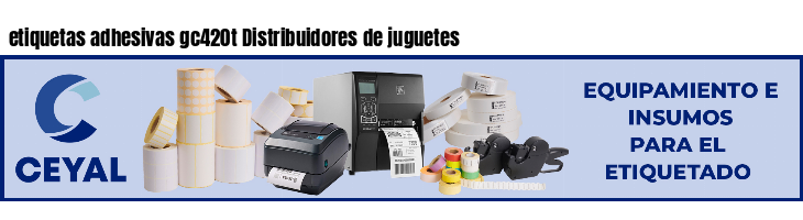 etiquetas adhesivas gc420t Distribuidores de juguetes