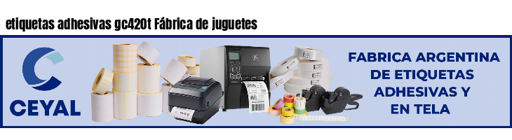 etiquetas adhesivas gc420t Fábrica de juguetes