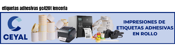 etiquetas adhesivas gc420t lenceria