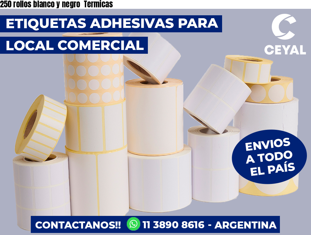 250 rollos blanco y negro  Termicas