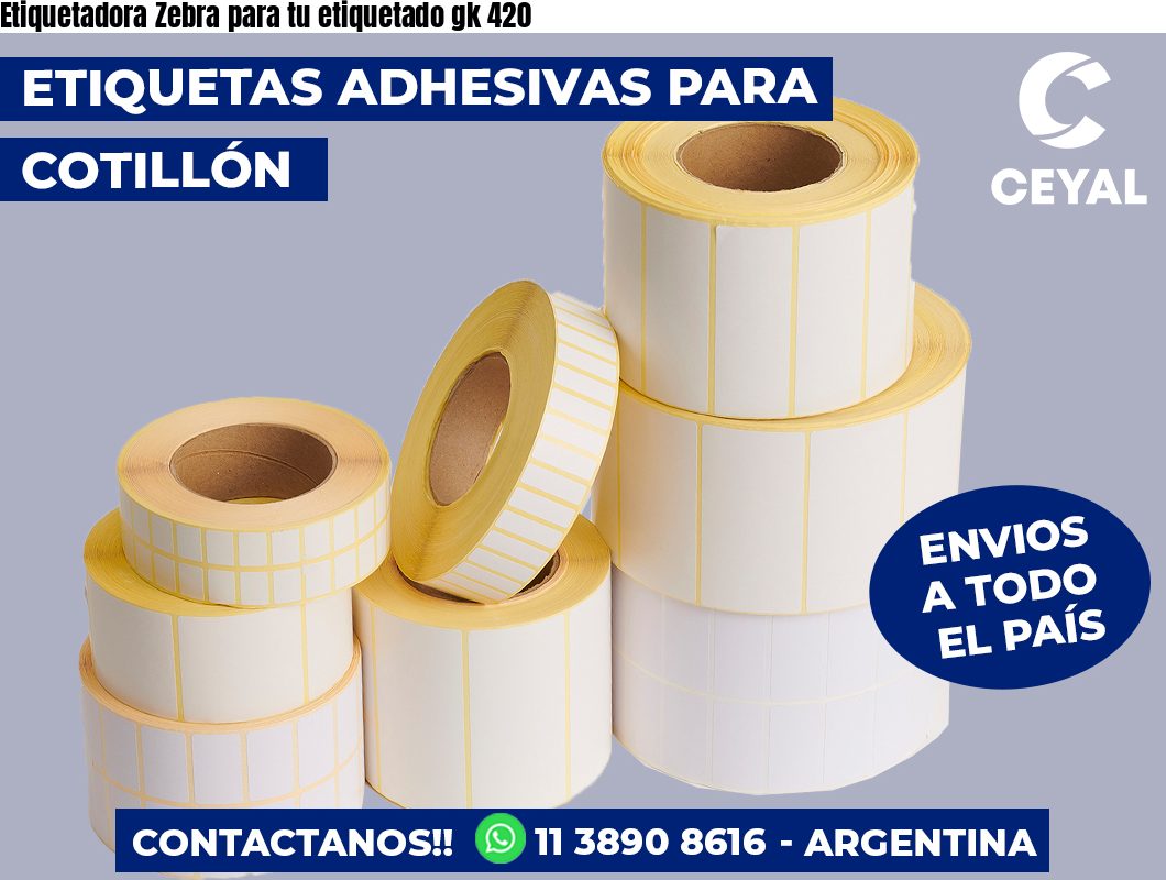 Etiquetadora Zebra para tu etiquetado gk 420