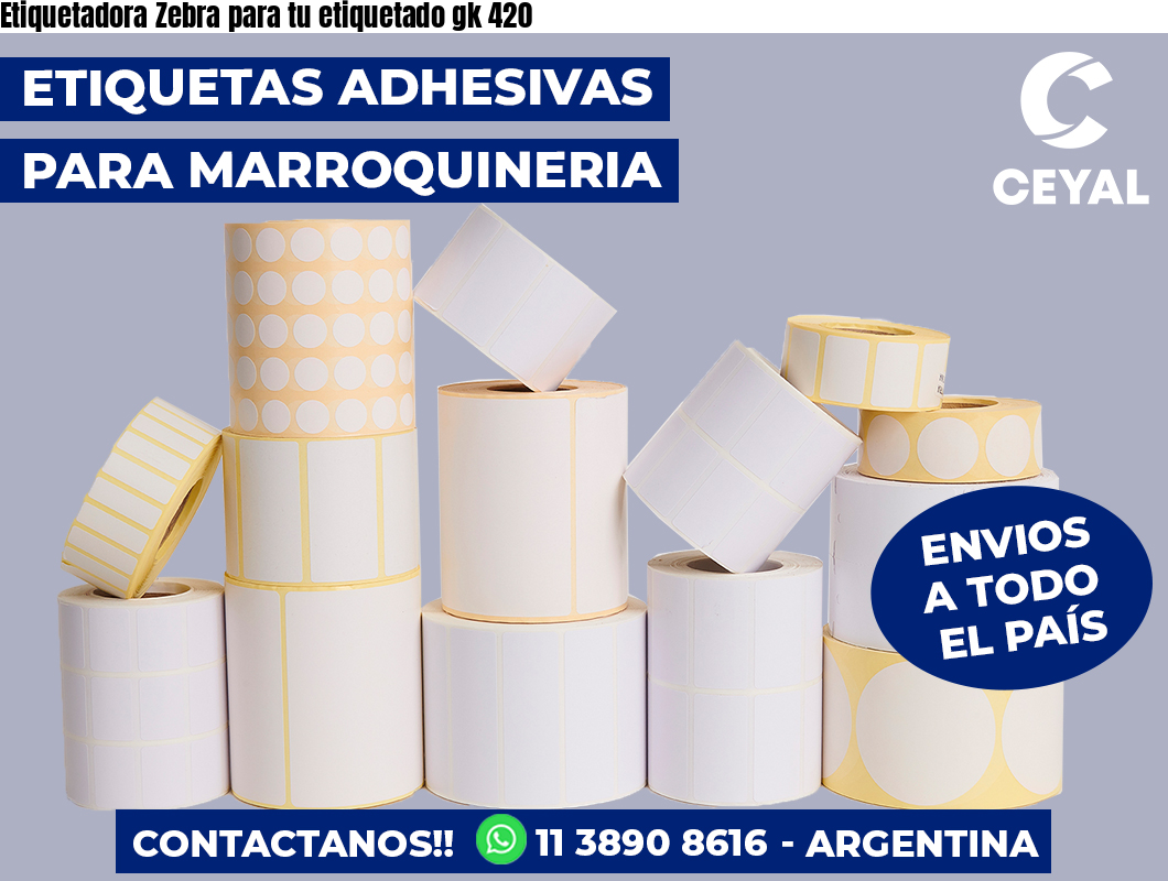 Etiquetadora Zebra para tu etiquetado gk 420
