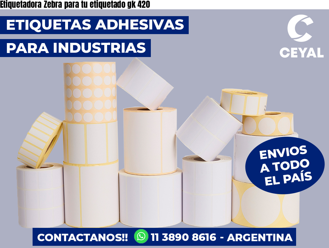 Etiquetadora Zebra para tu etiquetado gk 420