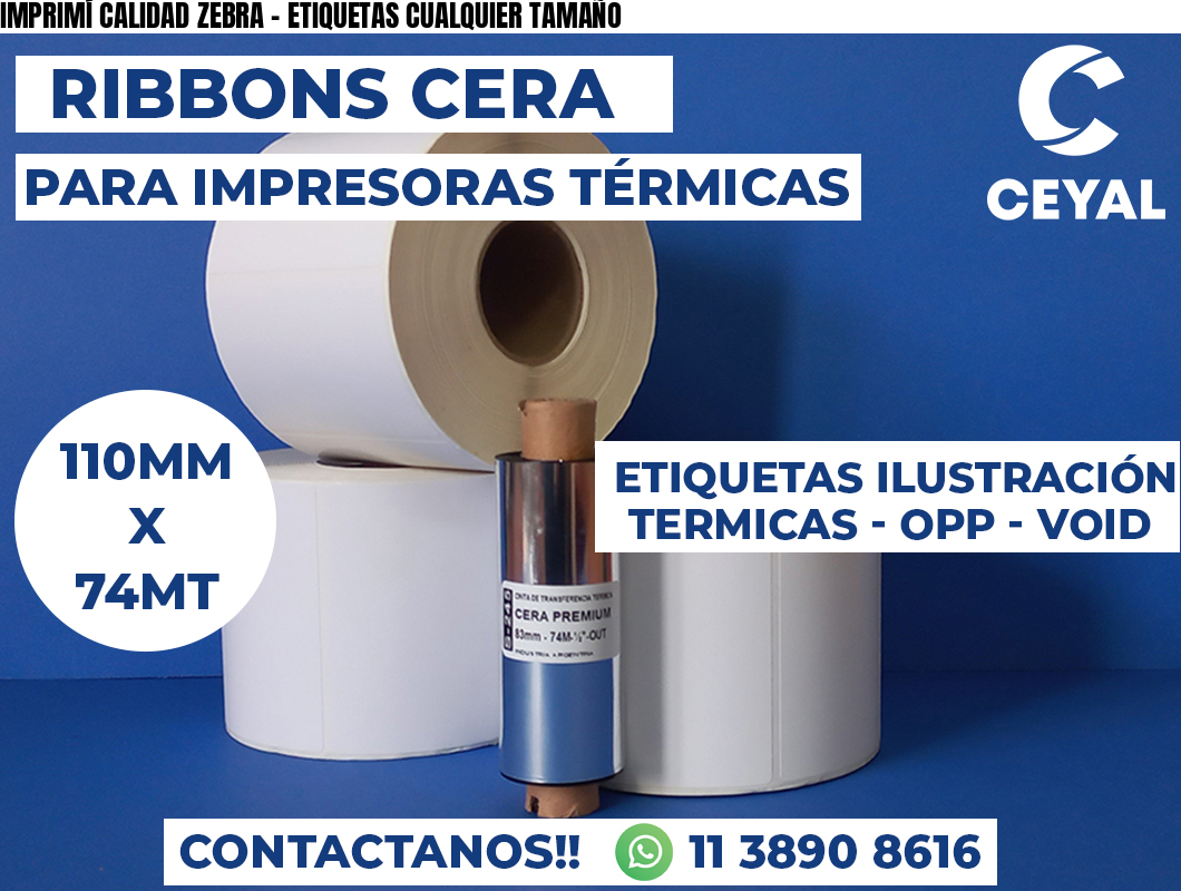 IMPRIMÍ CALIDAD ZEBRA - ETIQUETAS CUALQUIER TAMAÑO