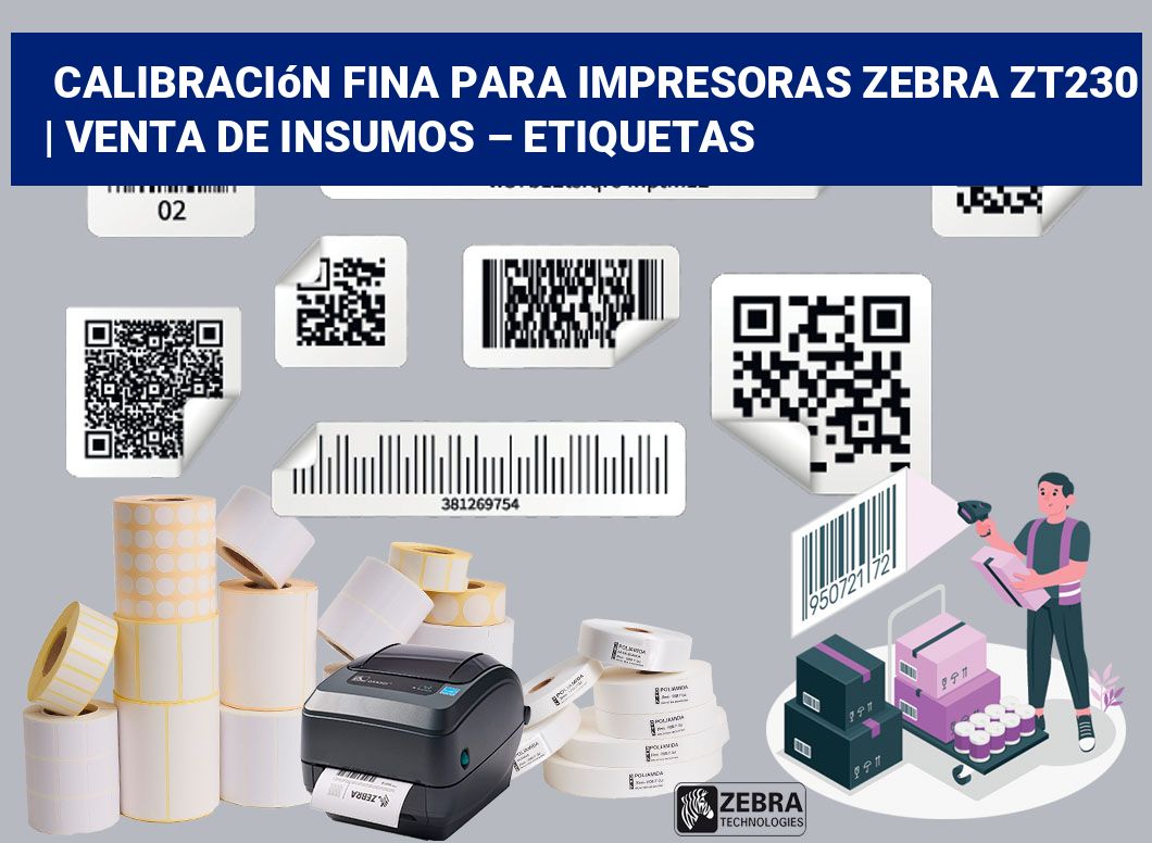Calibración fina para impresoras Zebra ZT230 | Venta de insumos – Etiquetas