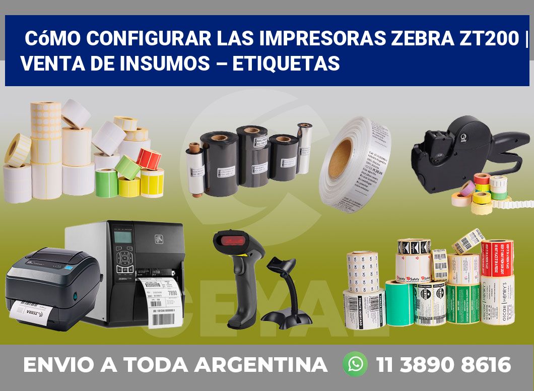 Cómo configurar las impresoras Zebra ZT200 | Venta de insumos – Etiquetas