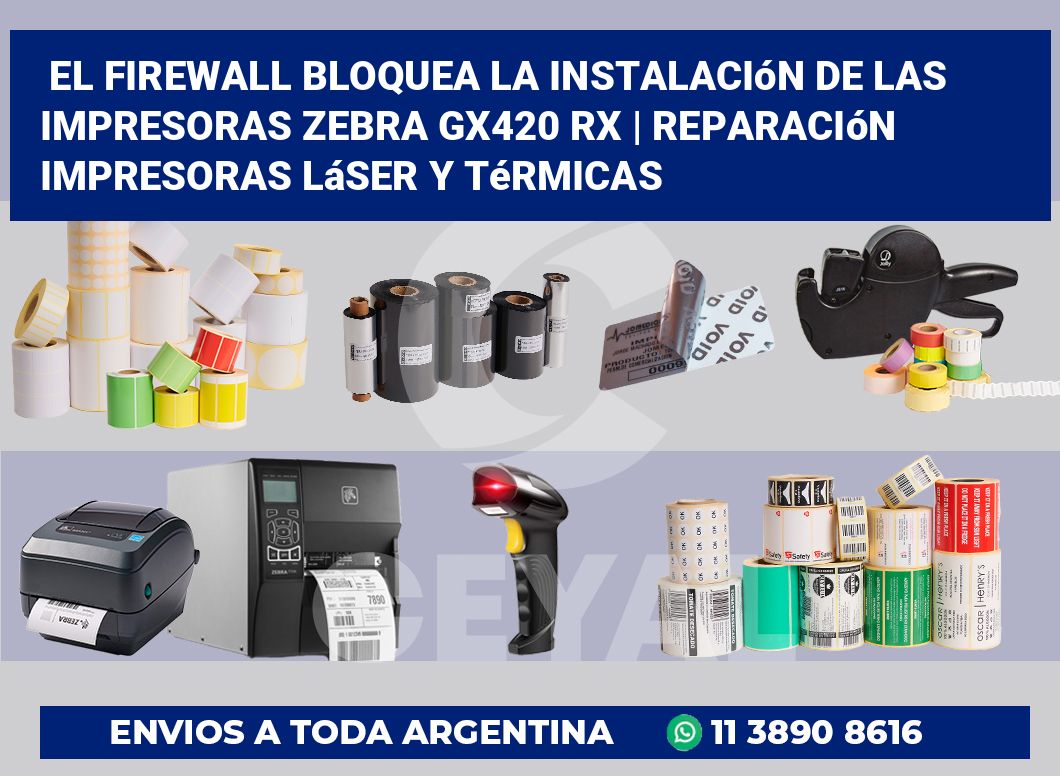 El firewall bloquea la instalación de las impresoras Zebra GX420 RX | Reparación impresoras láser y térmicas