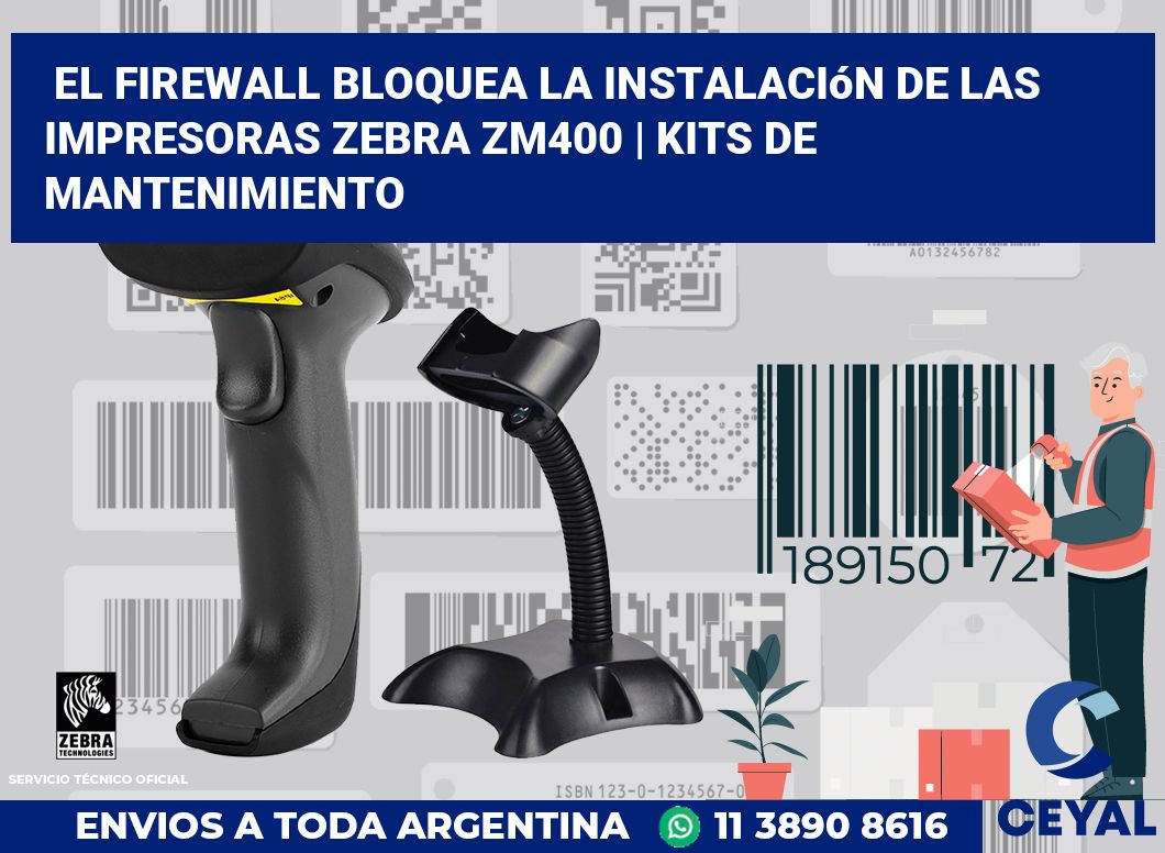 El firewall bloquea la instalación de las impresoras Zebra ZM400 | Kits de mantenimiento