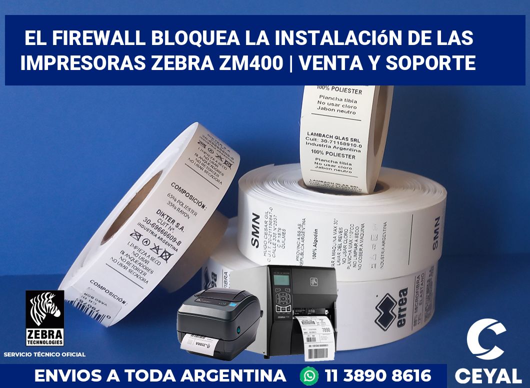 El firewall bloquea la instalación de las impresoras Zebra ZM400 | Venta y soporte