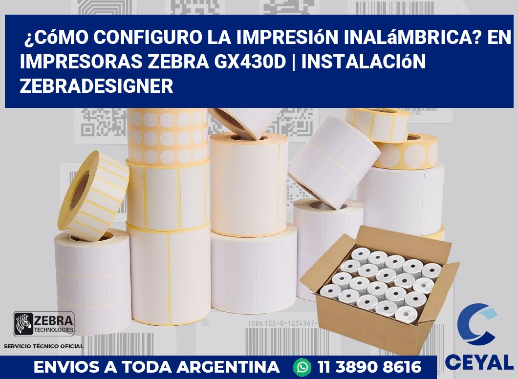 ¿Cómo configuro la impresión inalámbrica? En impresoras Zebra GX430d | Instalación ZebraDesigner