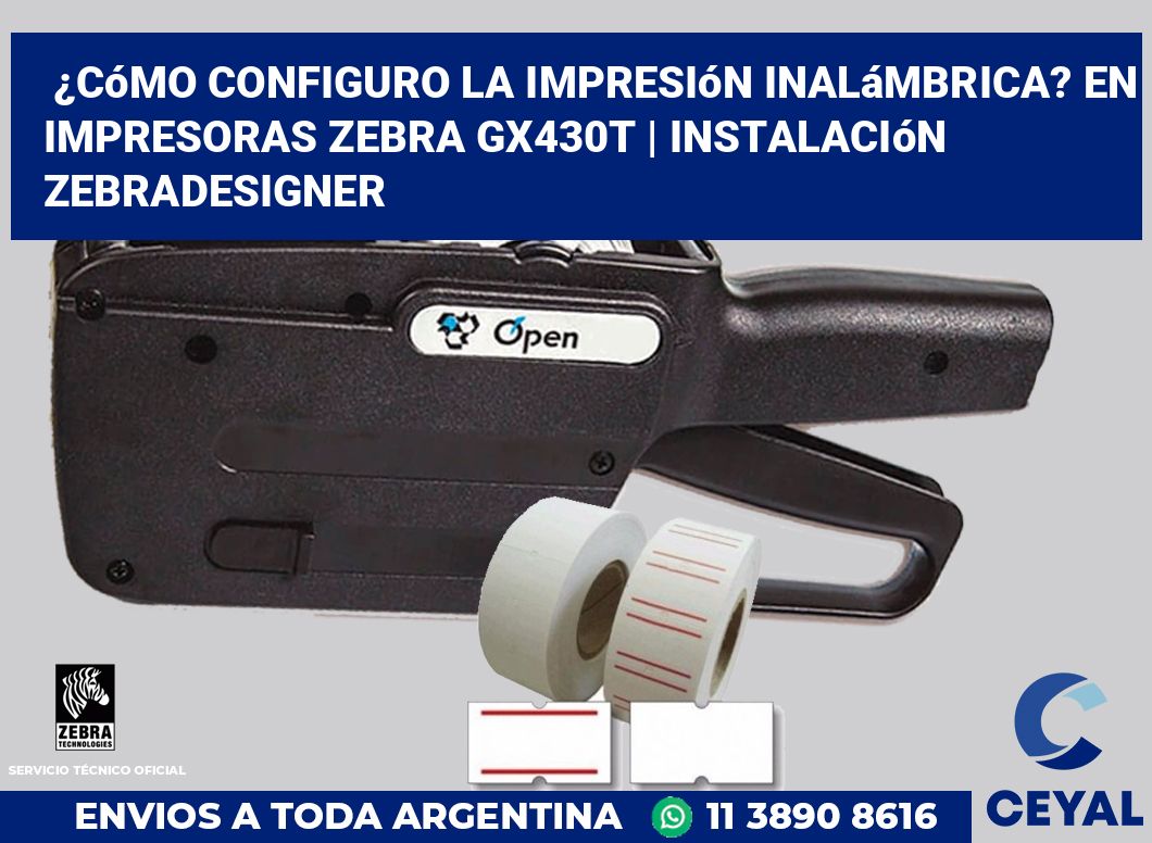 ¿Cómo configuro la impresión inalámbrica? En impresoras Zebra GX430t | Instalación ZebraDesigner