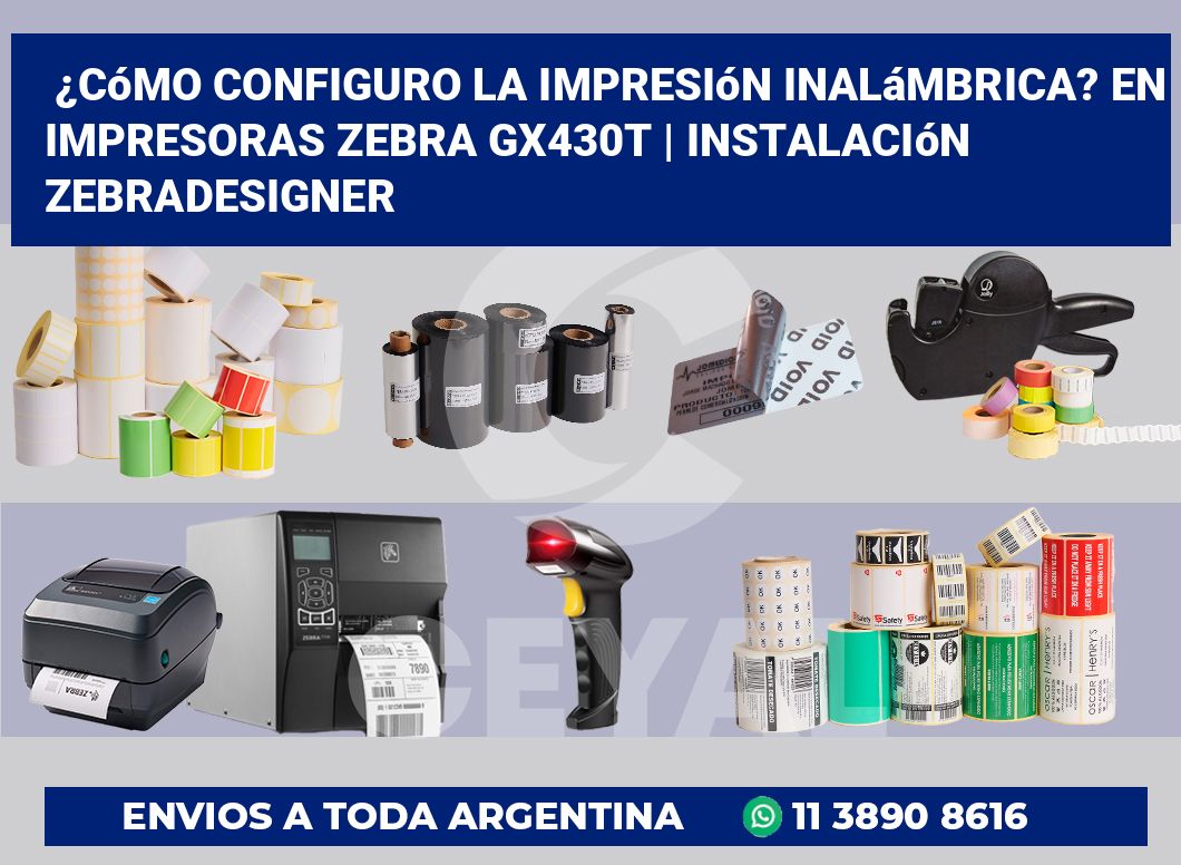 ¿Cómo configuro la impresión inalámbrica? En impresoras Zebra GX430t | Instalación ZebraDesigner