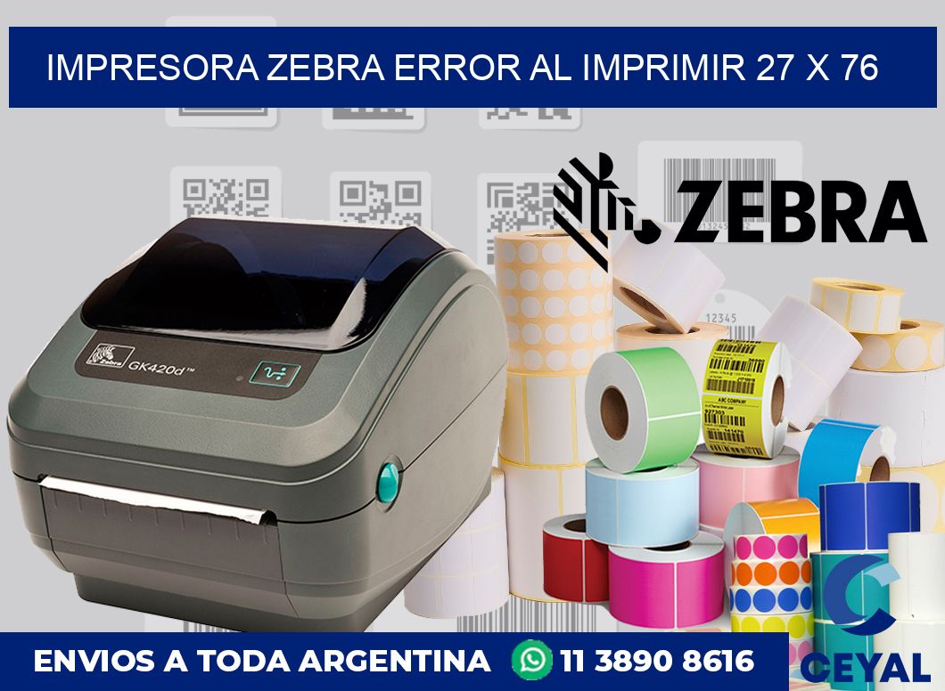 Impresora Zebra error al imprimir 27 x 76