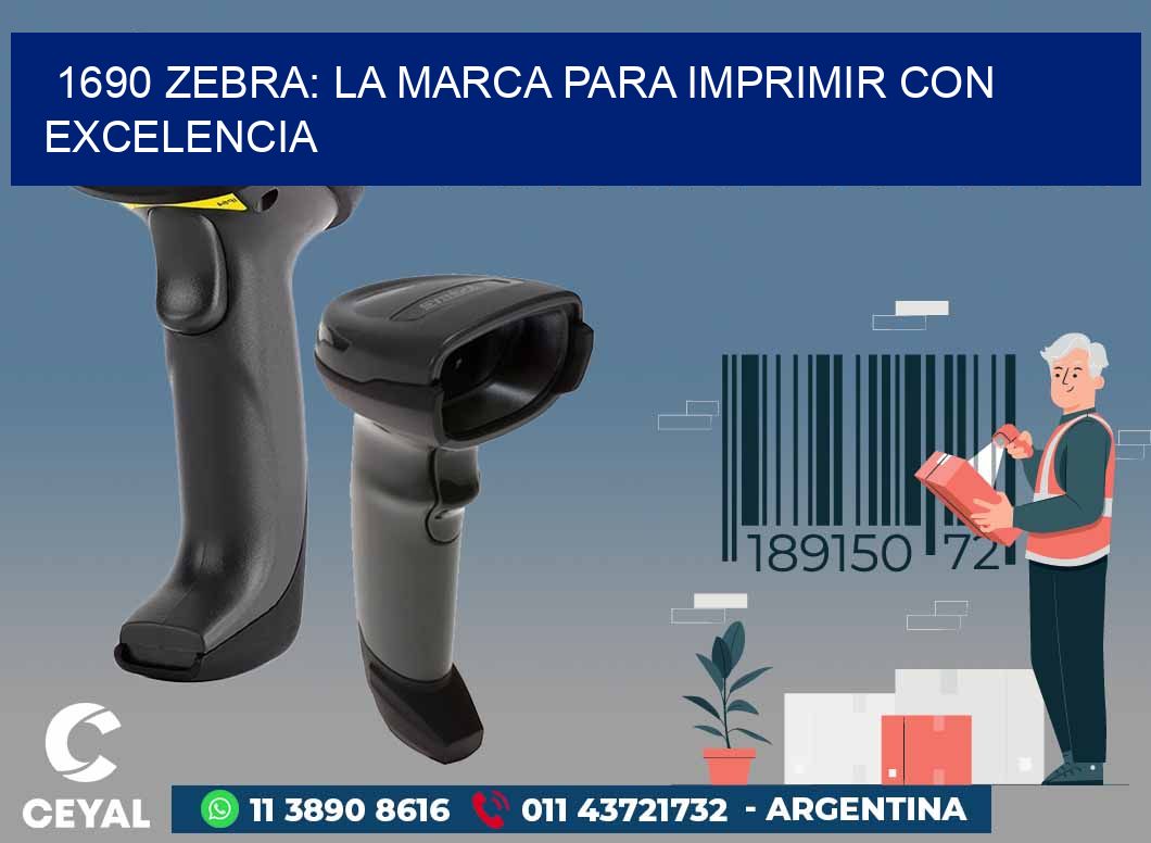 1690 ZEBRA: LA MARCA PARA IMPRIMIR CON EXCELENCIA