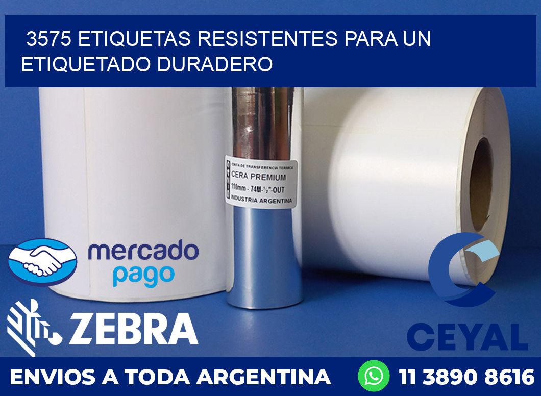 3575 ETIQUETAS RESISTENTES PARA UN ETIQUETADO DURADERO