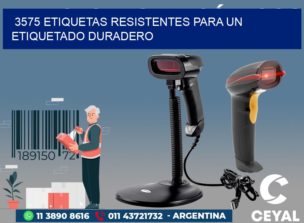 3575 ETIQUETAS RESISTENTES PARA UN ETIQUETADO DURADERO