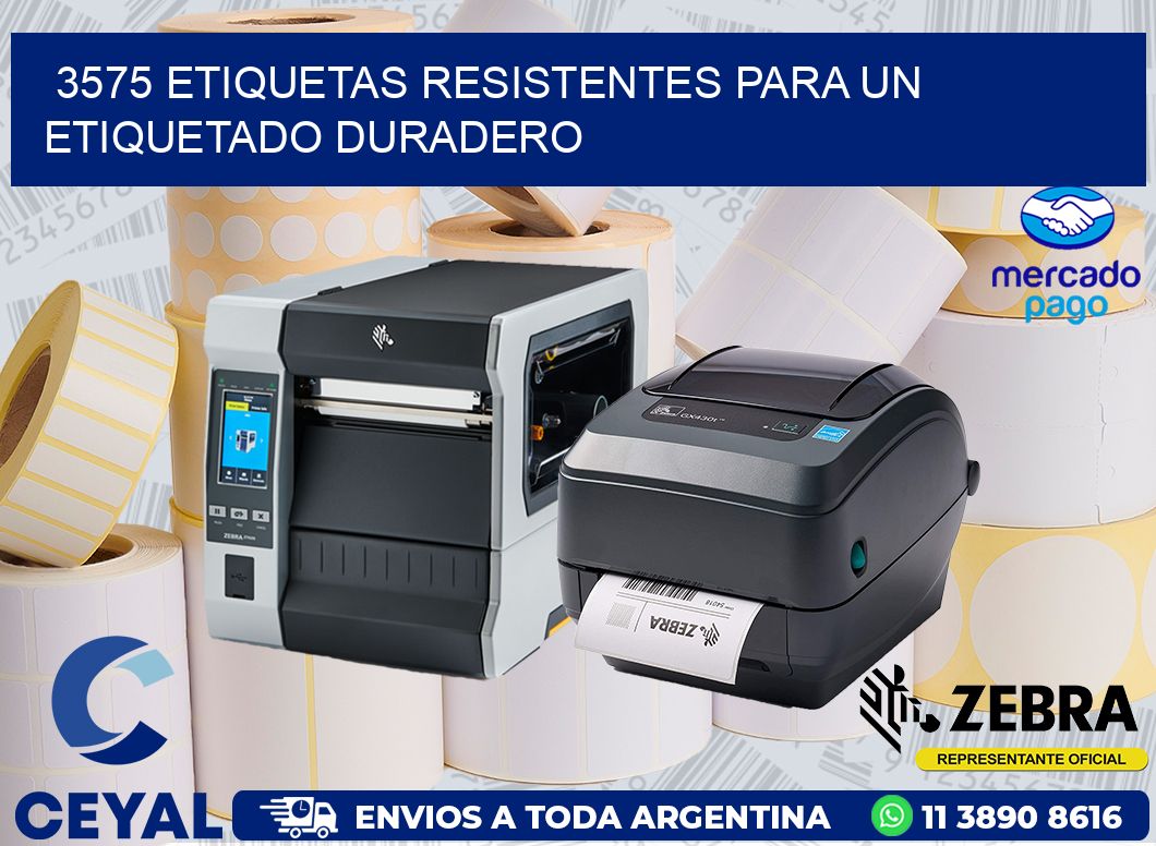 3575 ETIQUETAS RESISTENTES PARA UN ETIQUETADO DURADERO
