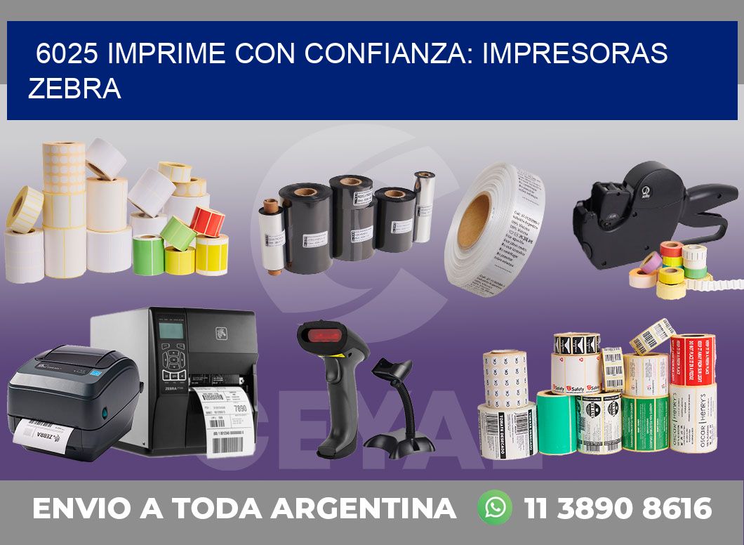 6025 IMPRIME CON CONFIANZA: IMPRESORAS ZEBRA