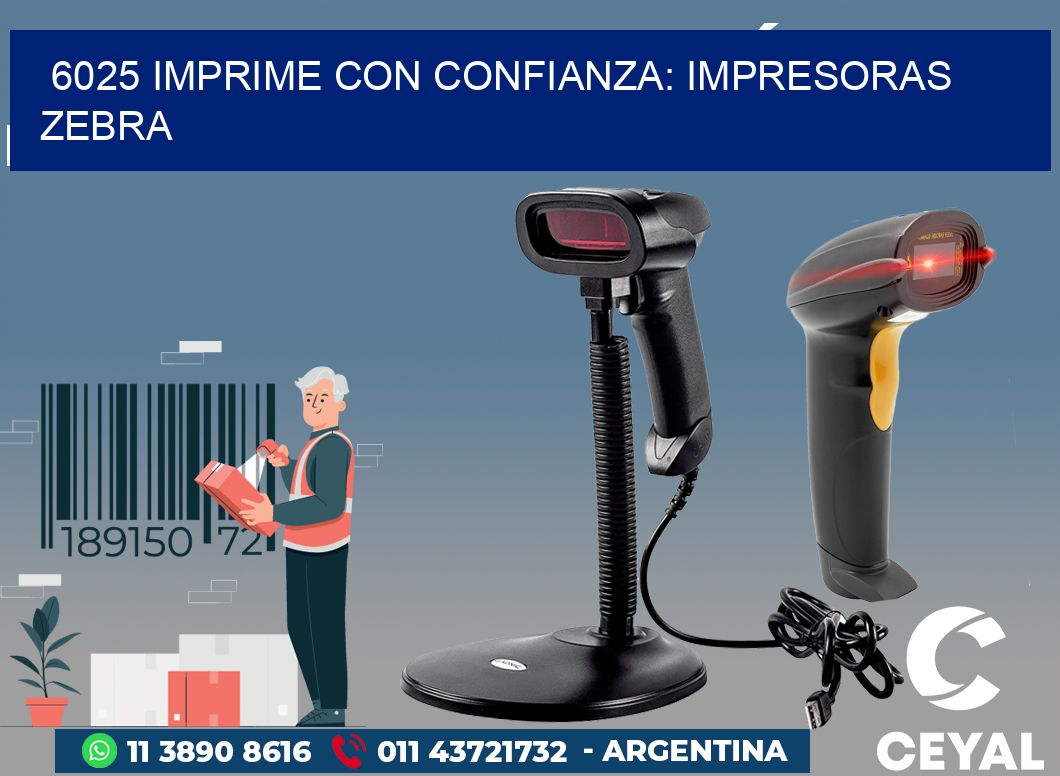 6025 IMPRIME CON CONFIANZA: IMPRESORAS ZEBRA