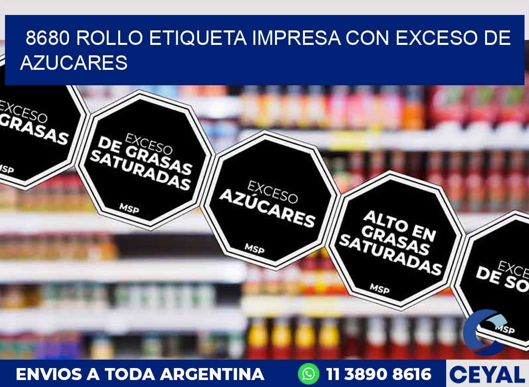 8680 ROLLO ETIQUETA IMPRESA CON EXCESO DE AZUCARES