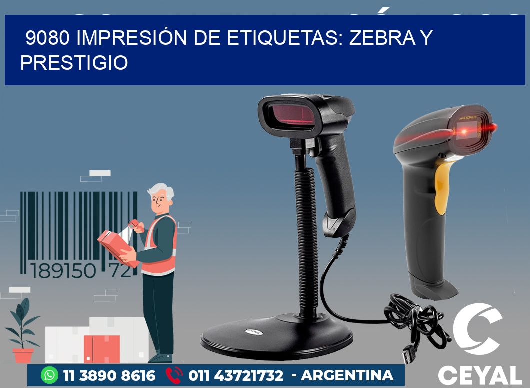 9080 IMPRESIÓN DE ETIQUETAS: ZEBRA Y PRESTIGIO