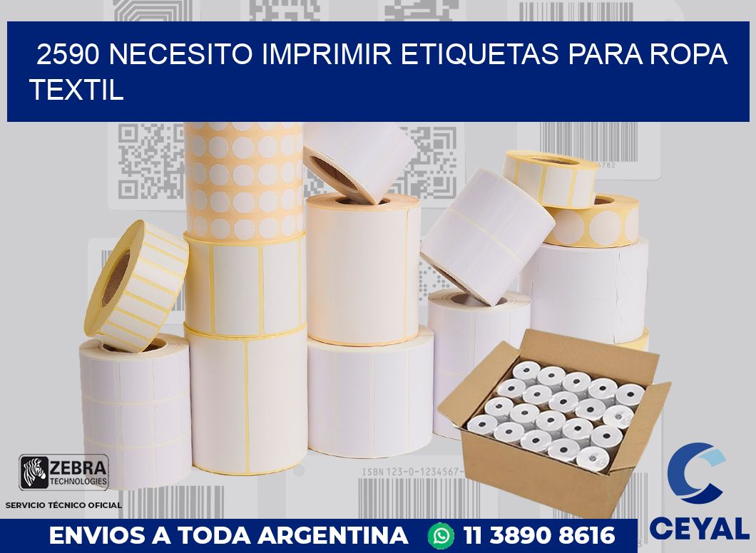 2590 NECESITO IMPRIMIR ETIQUETAS PARA ROPA TEXTIL