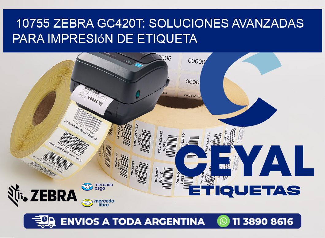 10755 Zebra GC420T: Soluciones Avanzadas para Impresión de Etiqueta