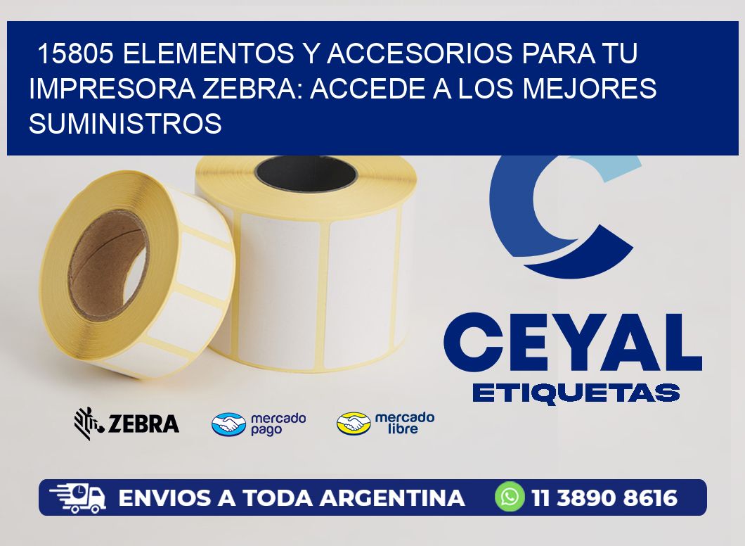 15805 ELEMENTOS Y ACCESORIOS PARA TU IMPRESORA ZEBRA: ACCEDE A LOS MEJORES SUMINISTROS