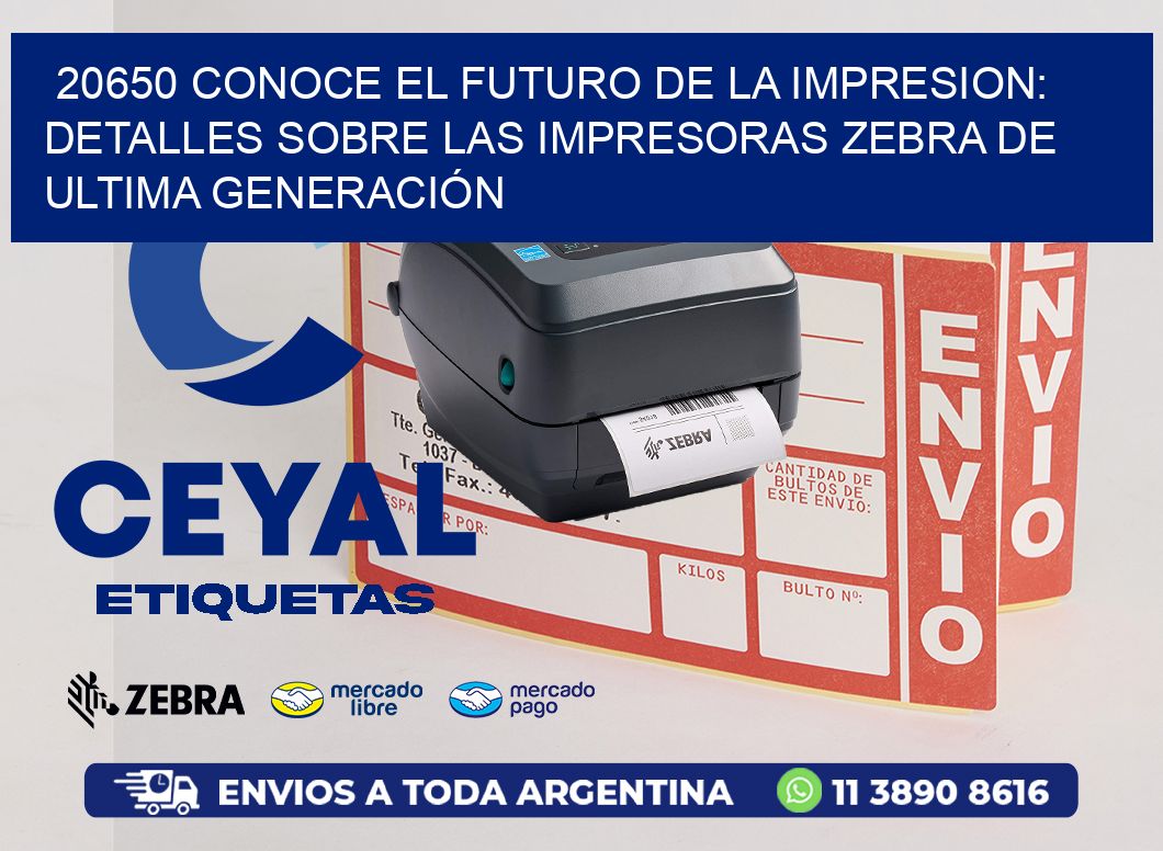 20650 CONOCE EL FUTURO DE LA IMPRESION: DETALLES SOBRE LAS IMPRESORAS ZEBRA DE ULTIMA GENERACIÓN