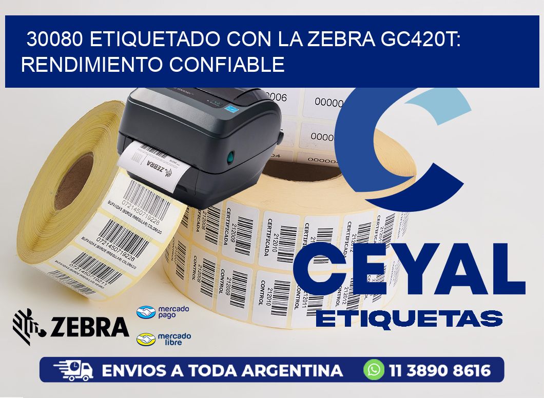 30080 Etiquetado con la Zebra GC420T: Rendimiento Confiable