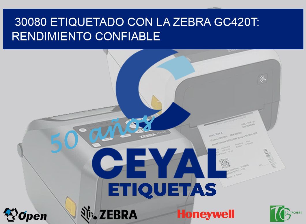 30080 Etiquetado con la Zebra GC420T: Rendimiento Confiable