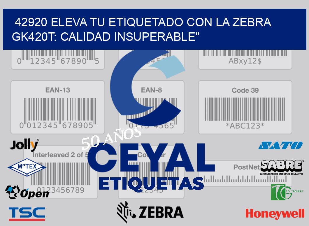 42920 Eleva tu Etiquetado con la Zebra GK420T: Calidad Insuperable»