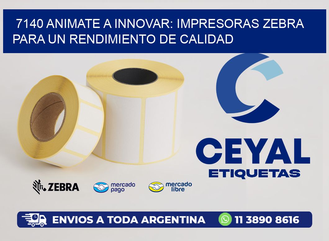 7140 ANIMATE A INNOVAR: IMPRESORAS ZEBRA PARA UN RENDIMIENTO DE CALIDAD