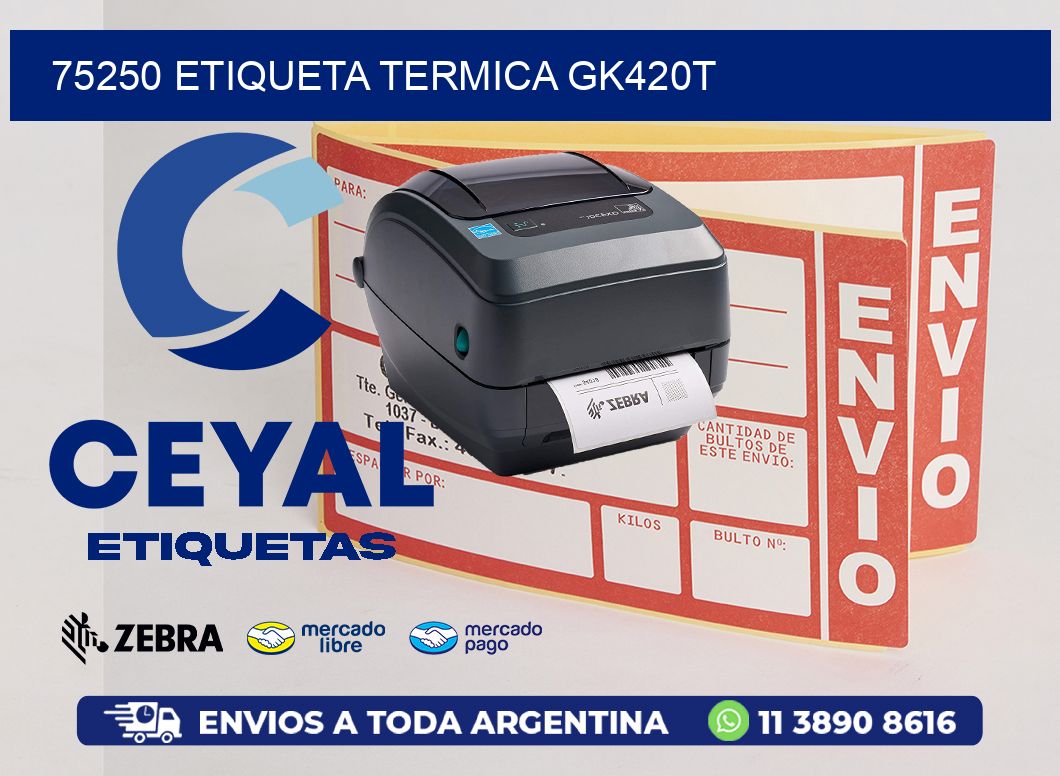 75250 ETIQUETA TERMICA GK420T