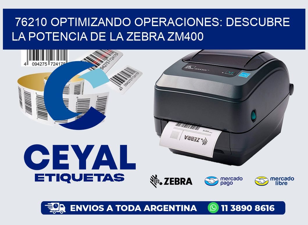 76210 optimizando Operaciones: Descubre la Potencia de la Zebra ZM400
