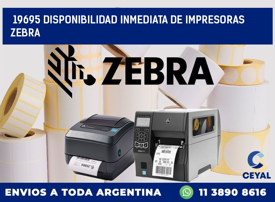 19695 DISPONIBILIDAD INMEDIATA DE IMPRESORAS ZEBRA