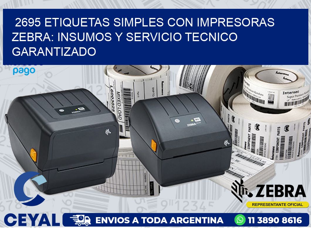 2695 ETIQUETAS SIMPLES CON IMPRESORAS ZEBRA: INSUMOS Y SERVICIO TECNICO GARANTIZADO