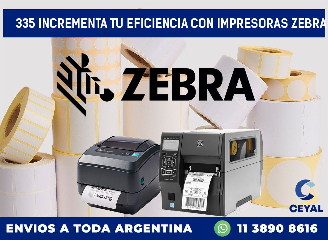 335 INCREMENTA TU EFICIENCIA CON IMPRESORAS ZEBRA
