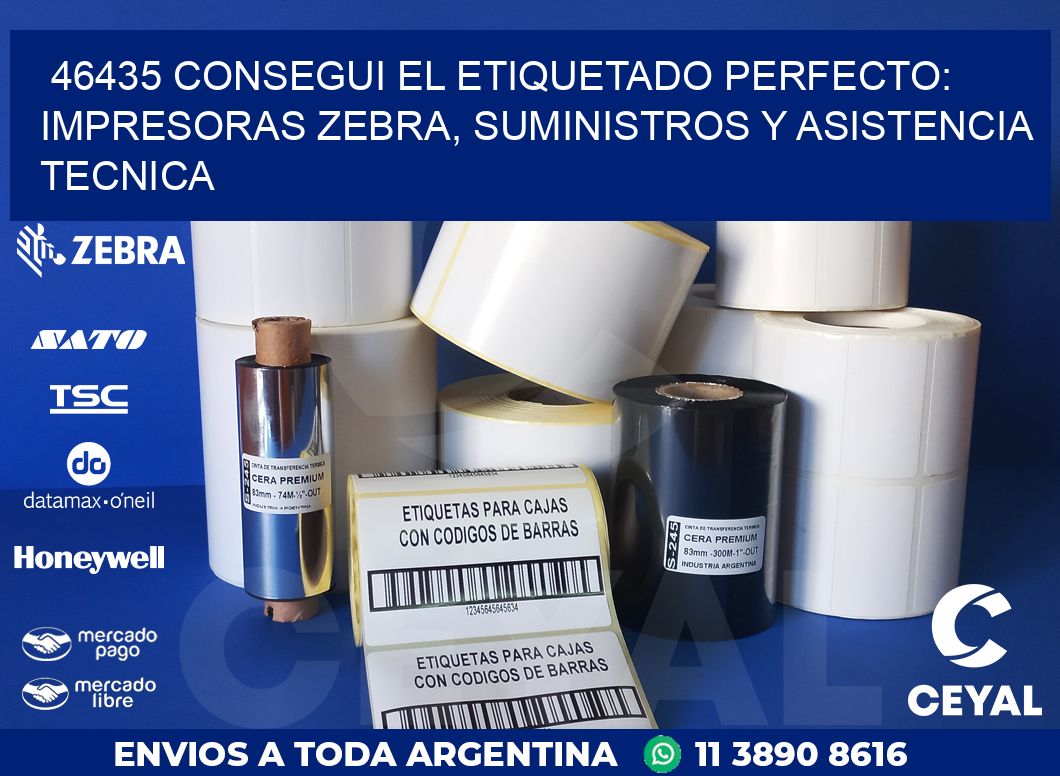 46435 CONSEGUI EL ETIQUETADO PERFECTO: IMPRESORAS ZEBRA, SUMINISTROS Y ASISTENCIA TECNICA