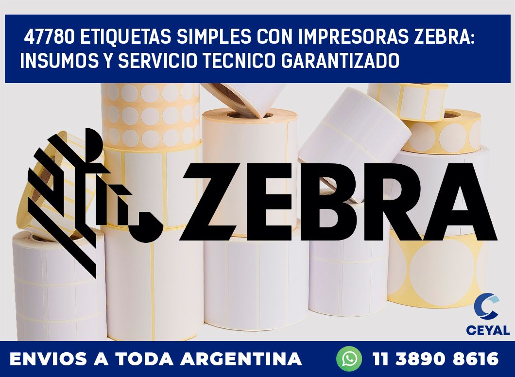 47780 ETIQUETAS SIMPLES CON IMPRESORAS ZEBRA: INSUMOS Y SERVICIO TECNICO GARANTIZADO