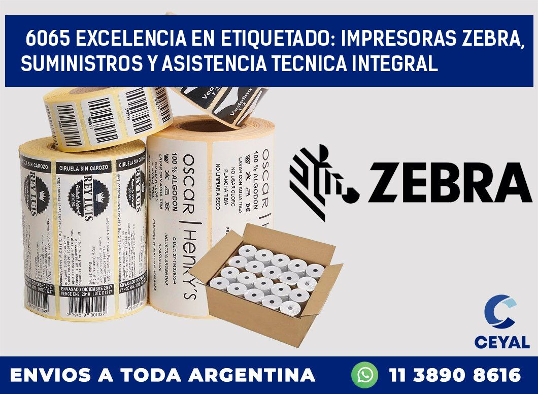 6065 EXCELENCIA EN ETIQUETADO: IMPRESORAS ZEBRA, SUMINISTROS Y ASISTENCIA TECNICA INTEGRAL