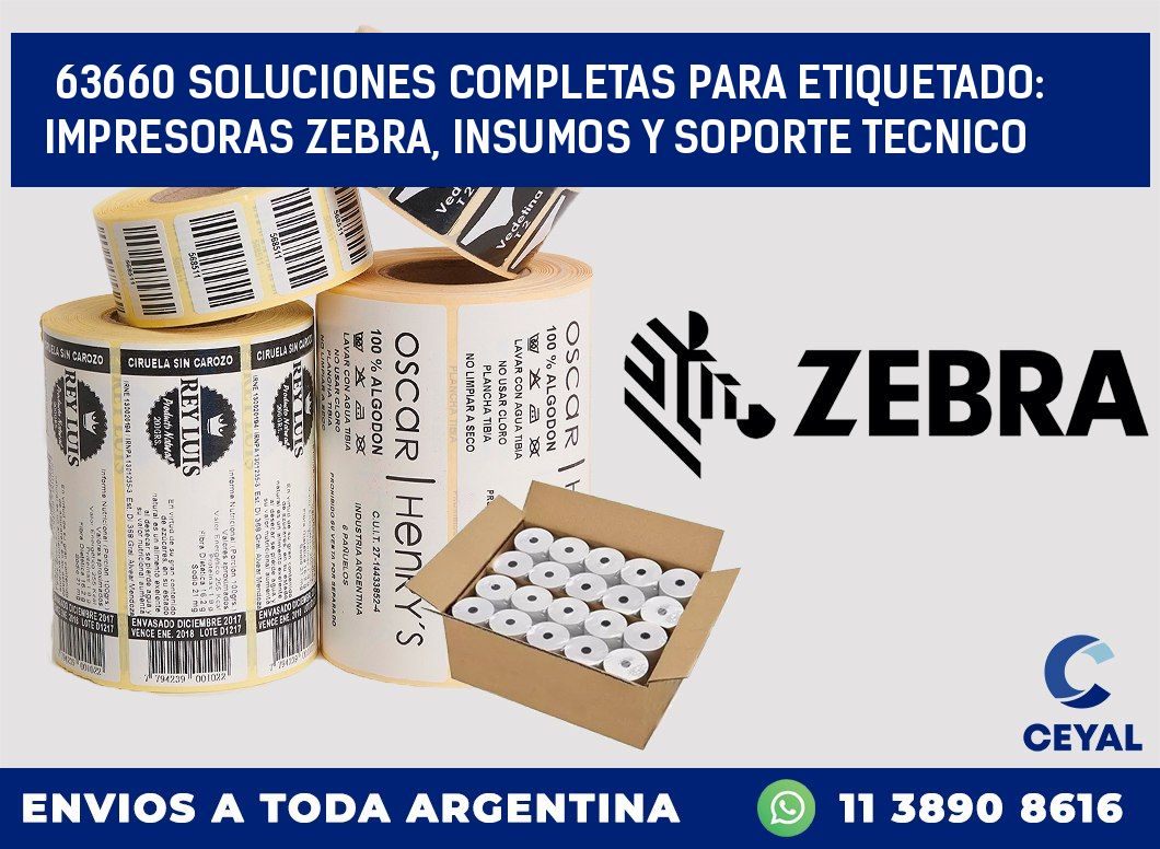63660 SOLUCIONES COMPLETAS PARA ETIQUETADO: IMPRESORAS ZEBRA, INSUMOS Y SOPORTE TECNICO