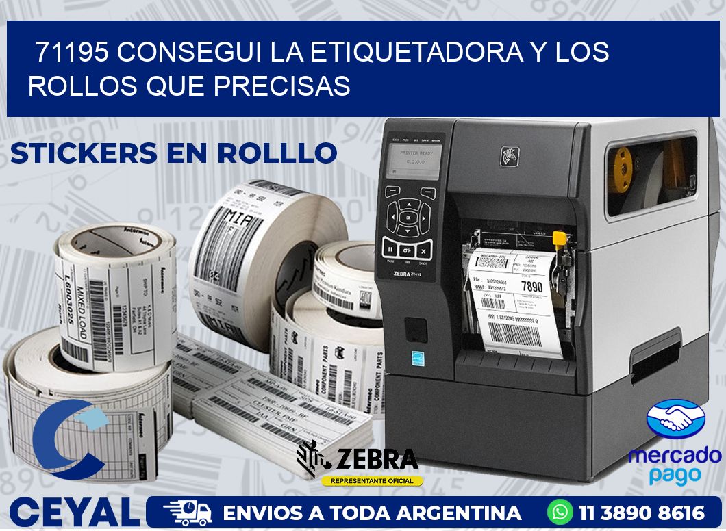 71195 CONSEGUI LA ETIQUETADORA Y LOS ROLLOS QUE PRECISAS