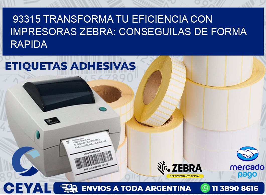 93315 TRANSFORMA TU EFICIENCIA CON IMPRESORAS ZEBRA: CONSEGUILAS DE FORMA RAPIDA