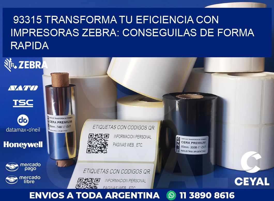 93315 TRANSFORMA TU EFICIENCIA CON IMPRESORAS ZEBRA: CONSEGUILAS DE FORMA RAPIDA